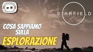 STARFIELD - Cosa sappiamo sull'esplorazione?