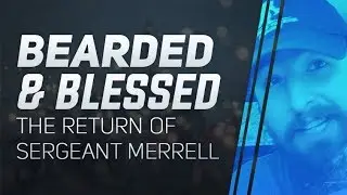 Bearded and Blessed - The Return of Sergeant Merrell