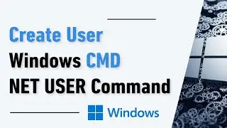 How to Use Net User Command to Create Users in Windows CMD