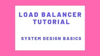 Load Balancer Tutorial - What is a Load Balancer - System Design Basics