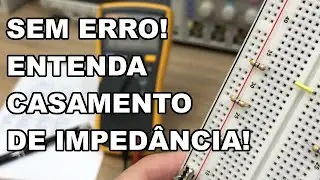 CASAMENTO DE IMPEDÂNCIA: ENTENDA DE UM JEITO SIMPLES