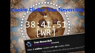 [Former WR] Cookie Clicker True Neverclick Speedrun