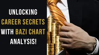 Unlocking Career Secrets with BaZi Chart and Luck Cycle Analysis!
