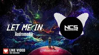 Andromedik - Let Me In || NCS || @NoCopyrightSounds