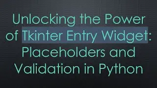 Unlocking the Power of Tkinter Entry Widget: Placeholders and Validation in Python