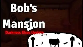 Bob's Mansion Darkness Rises Update