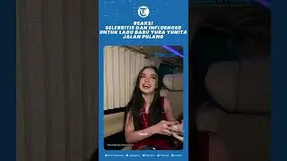 Reaksi Selebritis dan Influencer Saat Mendengar Lagu Jalan Pulang - Yura Yunita