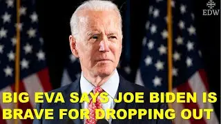 Joe Biden Drops Out, Big Eva Calls Him Brave