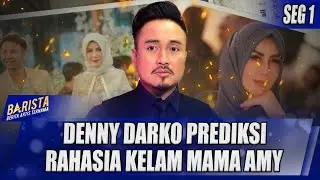 DENNY DARKO PREDIKSI RAHASIA KELAM MAMA AMY, KELUARGA SULTAN ANDARA GUNCANG MASALAH - BARISTA