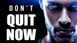 DON'T QUIT NOW