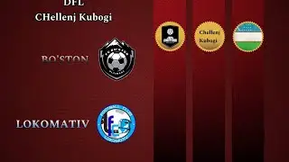 DFL Chellenj CUP Chorak Final  Buston Vs Lokomotiv o'yini