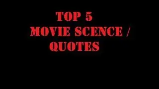 TOP 5 Movie secnes / Quotes