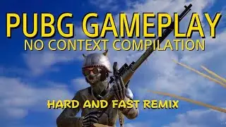 PUBG NO CONTEXT [HARD AND FAST REMIX] GAMEPLAY COMPILATION