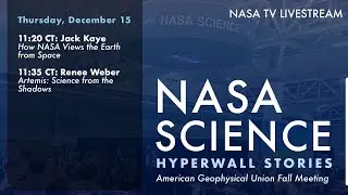NASA Science Hyperwall Stories at the American Geophysical Union Fall Meeting 2022 – Thursday, 12/15