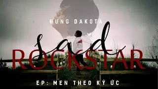 EP: MEN THEO KÝ ỨC -Hưng Dakota - Track 6 SAD ROCK STAR