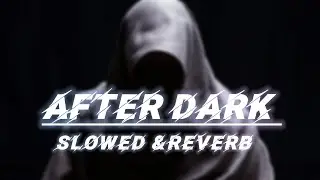 AFTER DARK  ( SLOWED+REVERB )