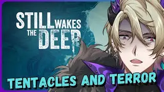THERE ARE SO MANY TENTACLES  | Still Wakes The Deep! + Home Sweet Home