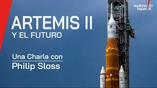 Artemis II y las Futuras Misiones a la Luna  - Charla con con Philip Sloss