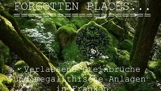 Forgotten Places  - Verlassene Steinbrüche und megalithische Anlagen in Franken