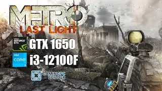 METRO LAST LIGHT | GTX 1650 | Intel i3-12100F | 1080p Benchmark