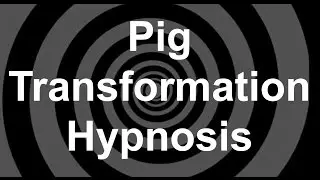 Pig Transformation Hypnosis