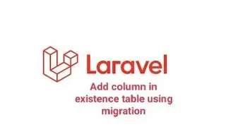 laravel add column in existence table using migration