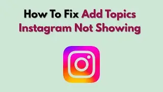 How To Fix Add Topics Instagram Not Showing (2026)