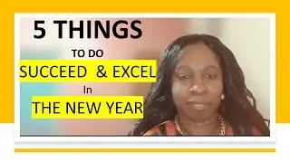 5 Things To Do to Succeed and Excel in the New Year - 5 Areas of Life for Maximum Success