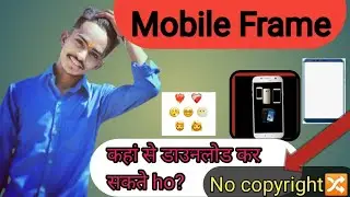 Mobile frame Kahan sedownload kar sakte ho📱!! No copyright video !!Technical Sikotar