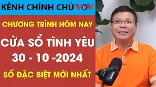 [SỐ ĐẶC BIỆT] KÊNH CHÍNH CHỦ VOV Cửa Sổ Tình Yêu 30/10/2024 | Đinh Đoàn Tư Vấn Tình Yêu Mới Nhất