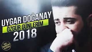 Uygar Doğanay Özgür Günlerim 2018 YENİ Bomba Şarkı