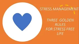 Stress Management - Three Golden rules for Stress Free Life