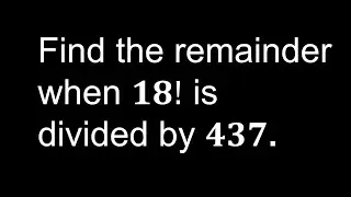 Finding the Remainder of 18! with Wilson's Theorem & Chinese Remainder Theorem