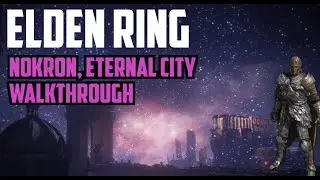 Elden Ring - Nokron, Eternal City Full Walkthrough (All Items & D's Twin Brother Location)