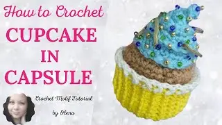 I KNOW HOW! How to crochet Cupcake in Capsule? How to crochet food? How to crochet sweets? I KNOW)))