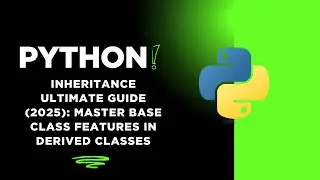 Python Inheritance ULTIMATE Guide (2025): Master Base Class Features in Derived Classes
