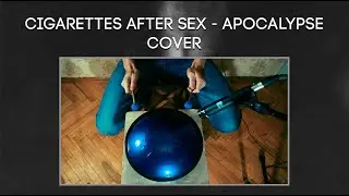 Apocalypse - Cigarettes After Sex: Cover on Steel Tongue Drum