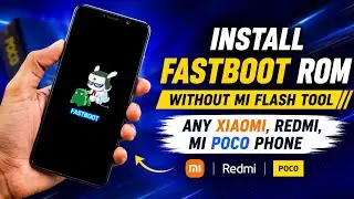 Install Fastboot Rom Without Mi Flash Tool | Any Xiaomi, REDMI, Mi, Poco Phones | Full Guide