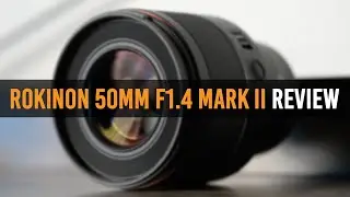 Rokinon 50mm F1.4 FE II Lens Review - For Sony E-Mount with Sample Footage and Photos