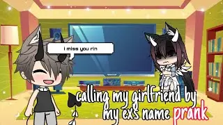 Calling my gf by my ex's name PRANK || Gacha Life || Prank Wars ||