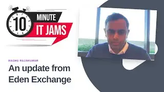 10 Minute IT Jams: An update from Eden Exchange with Raghu Rajakumar