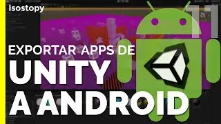 Cómo configurar Unity para exportar aplicaciones Android