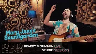 MARY JANE'S SOUNDGARDEN // Born To Deliver  // BEARDY MOUNTAIN STUDIO SESSION // [4K]