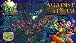 Against the Storm - 1.0 Release - Tough Decisions - Let's Play - Episode 46