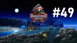 Гамбургеры и Пиво ➤ Graveyard Keeper ➤ Прохождение #49