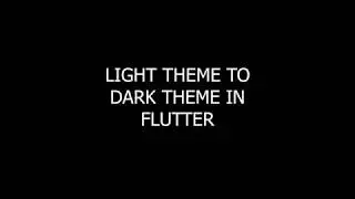 light Theme to Dark Theme in Flutter 2020 || 001 || Cross Platform Development