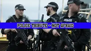 Police Tribute - Not Afraid