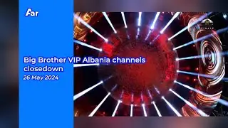 Big Brother VIP Albania channels closedown (26 May 2024)