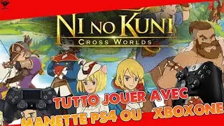 COMMENT JOUER AVEC UNE MANETTE PS4 & XBOXONE Ni NO KUNI CROSS WORLDS  PC FR HD version commenter