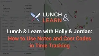 Lunch & Learn with Holly & Jordan: How to Use Notes and Cost Codes in Time Tracking